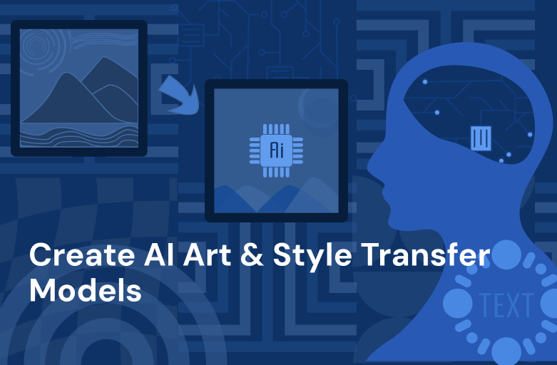 Course Image Create AI Art & Style Transfer Models